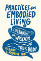 Practices For Embodied Living: Experiencing the Wisdom of Your Body