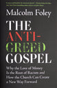 The Anti-Greed Gospel: Why the Love of Money Is the Root of Racism and How the Church Can Create a New Way Forward