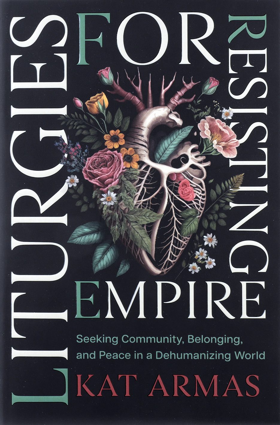 Liturgies for Resisting Empire: Seeking Community, Belonging, and Peace in a Dehumanizing World