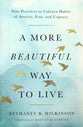 A More Beautiful Way to Live: Nine Practices to Unlearn Habits of Anxiety, Fear, and Urgency