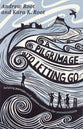 A Pilgrimage Into Letting Go: Helping Parents and Pastors Embrace the Uncontrollable