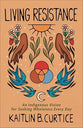Living Resistance: An Indigenous Vision for Seeking Wholeness Every Day