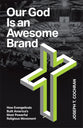 Our God Is an Awesome Brand: How Evangelicals Built America's Most Powerful Religious Movement