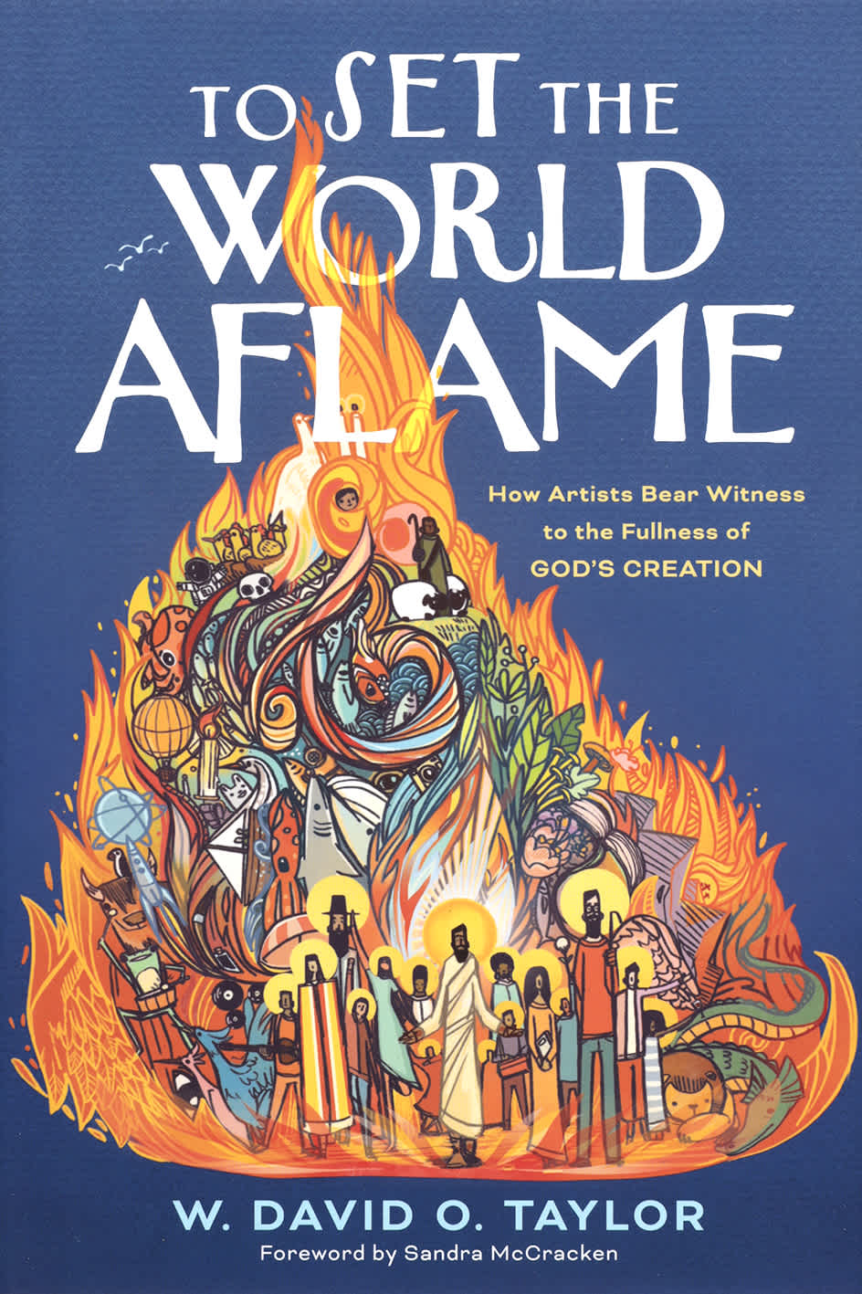 To Set the World Aflame: How Artists Bear Witness to the Fullness of God's Creation