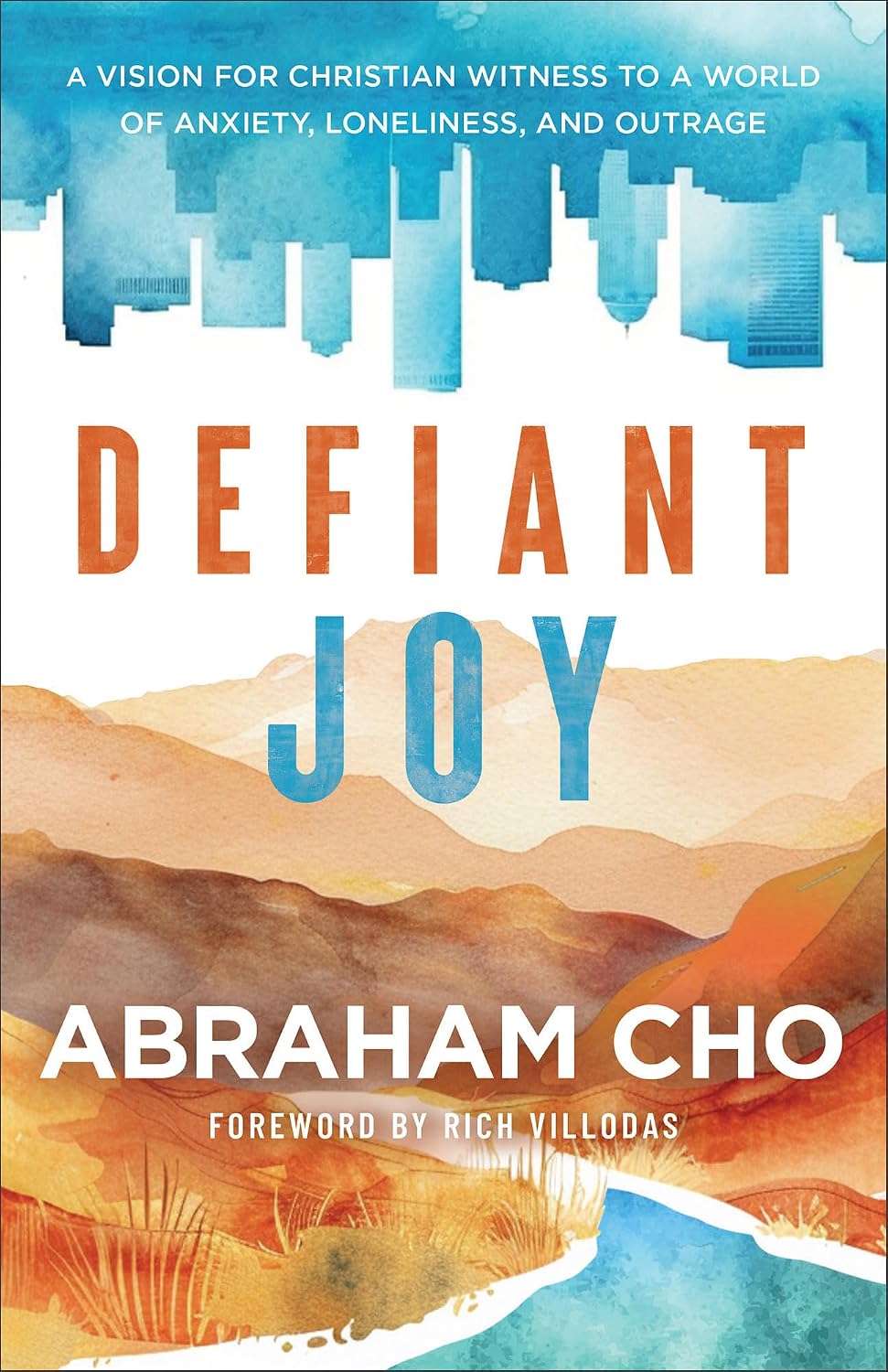 Defiant Joy: A Vision for Christian Witness to a World of Anxiety, Loneliness, and Outrage