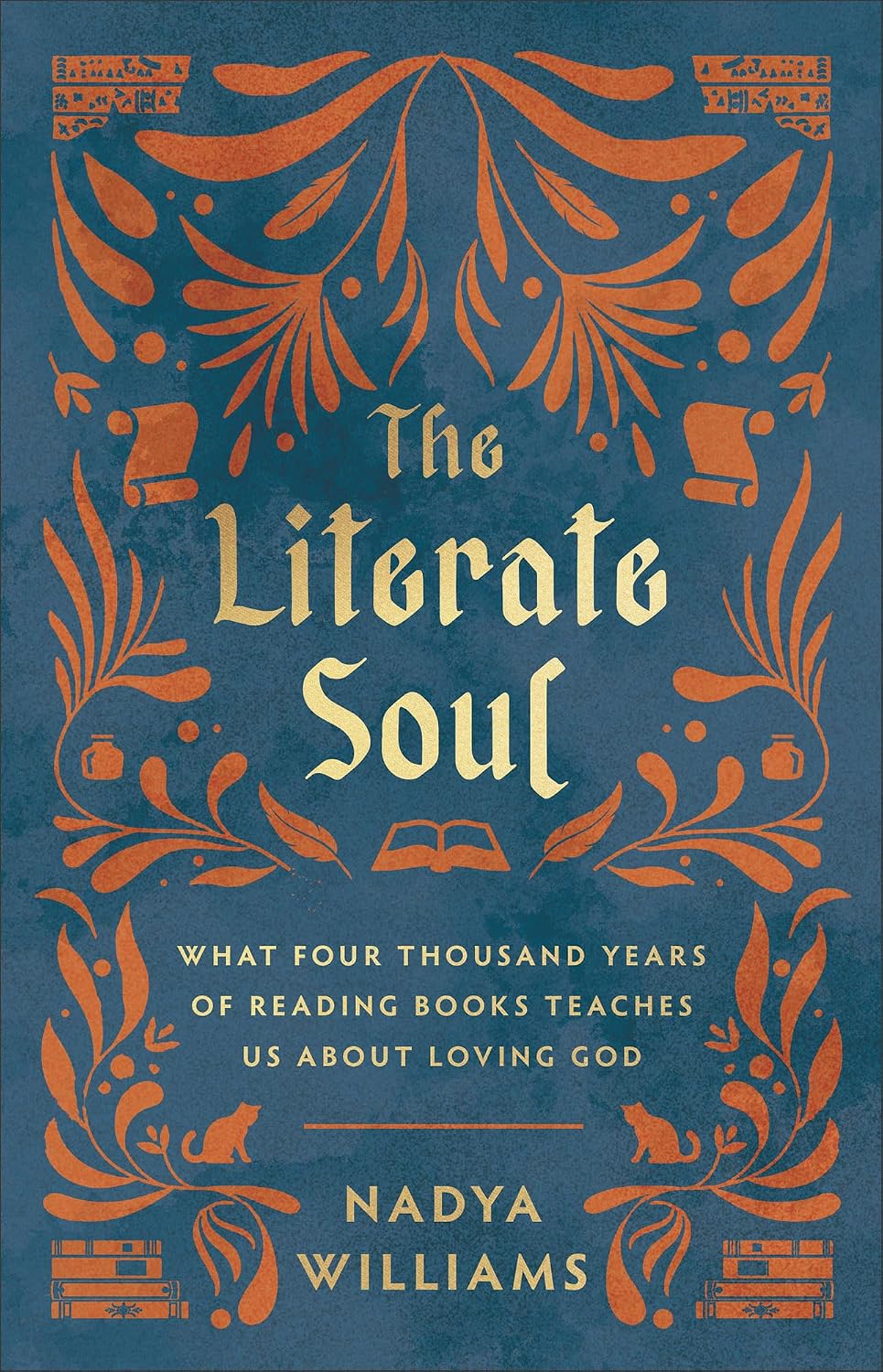 The Literate Soul: What Four Thousand Years of Reading Books Teaches Us About Loving God