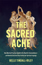 The Sacred Ache: How Mystical Practices Speak to Our Need for Transcendence--and How the Christian Story Fulfills Our Spiritual Longings