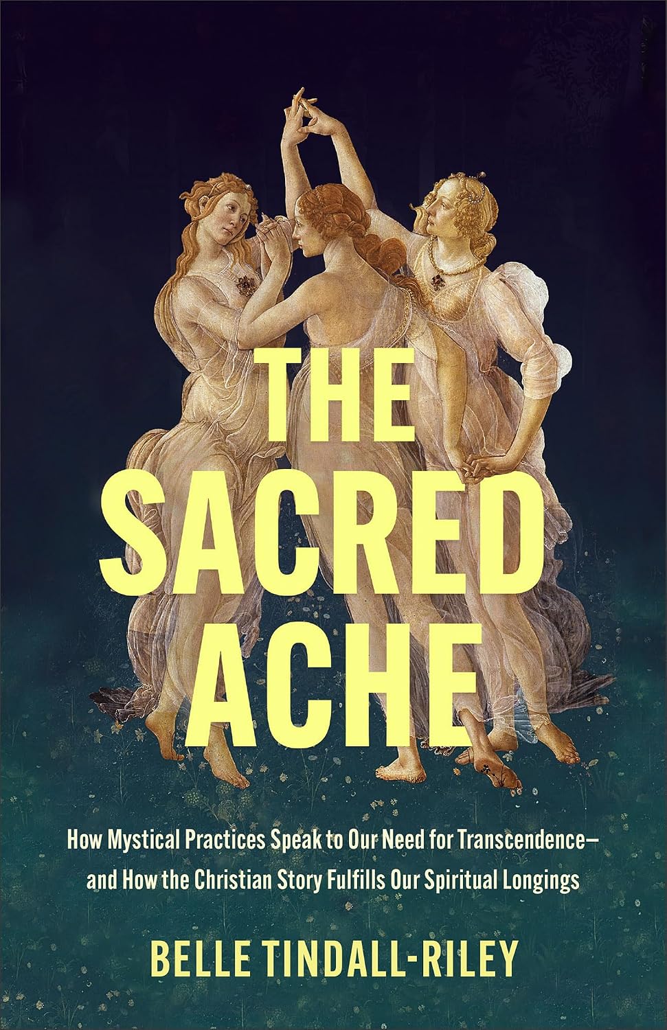 The Sacred Ache: How Mystical Practices Speak to Our Need for Transcendence--and How the Christian Story Fulfills Our Spiritual Longings