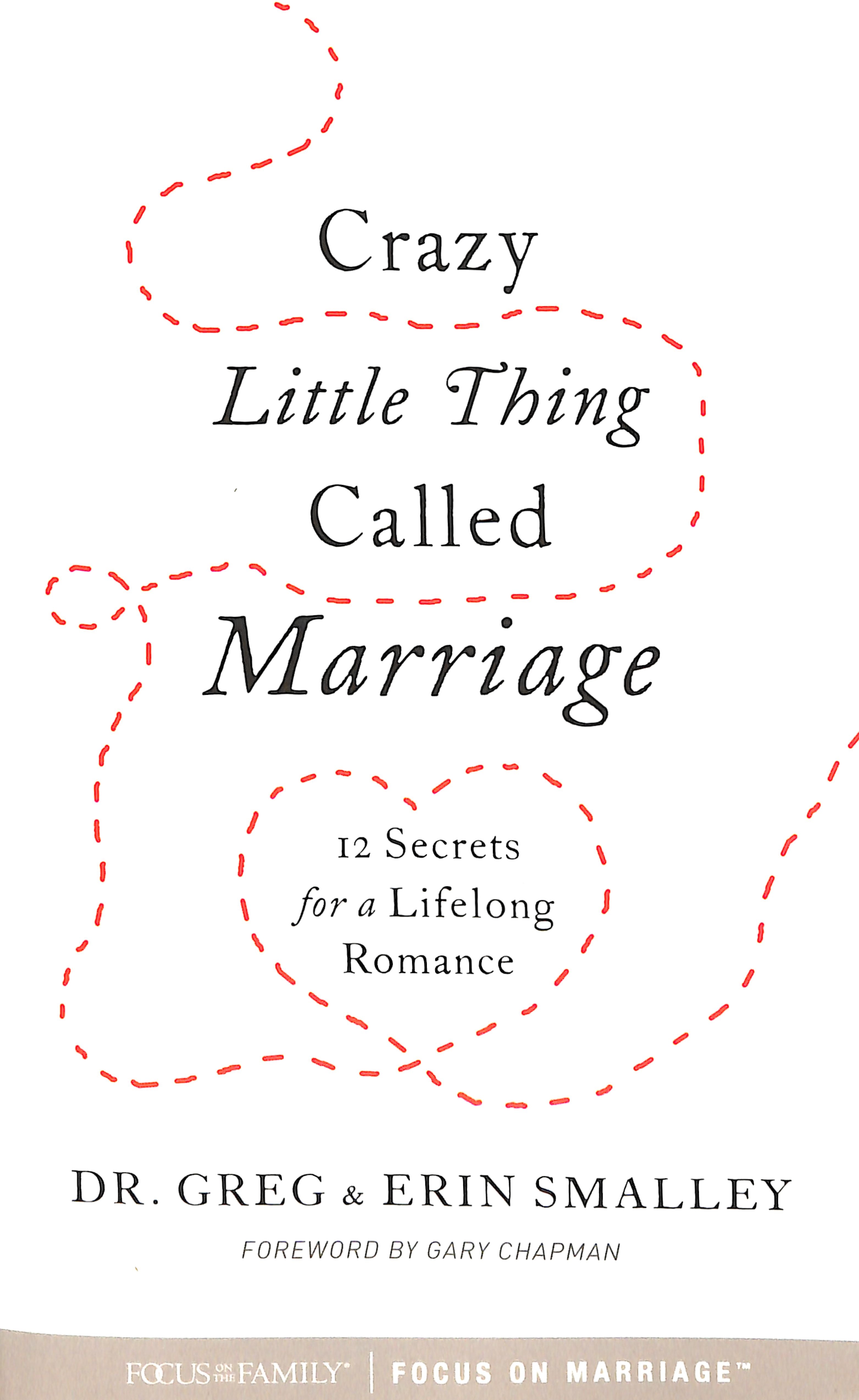 Crazy Little Thing Called Marriage: 12 Secrets For a Lifelong Romance