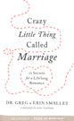 Crazy Little Thing Called Marriage: 12 Secrets For a Lifelong Romance