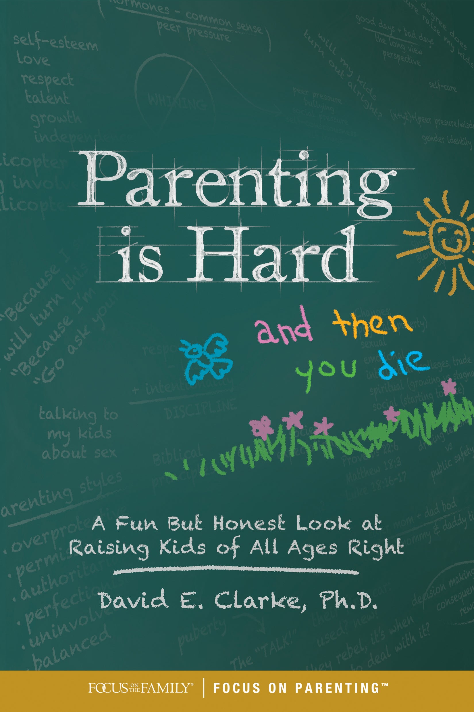 Parenting is Hard and Then You Die: A Fun But Honest Look At Raising Kids of All Ages Right