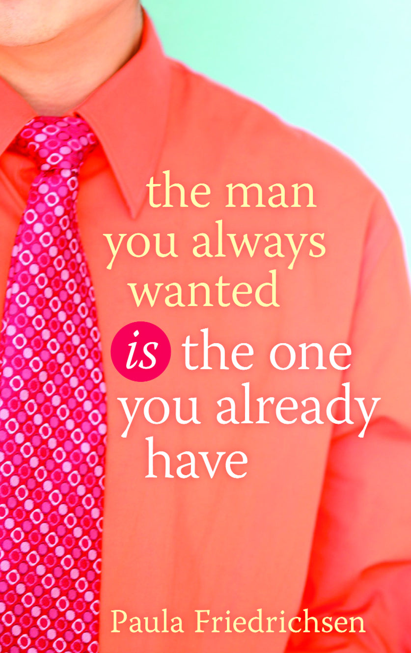 The Man You Always Wanted is the Man You Already Have