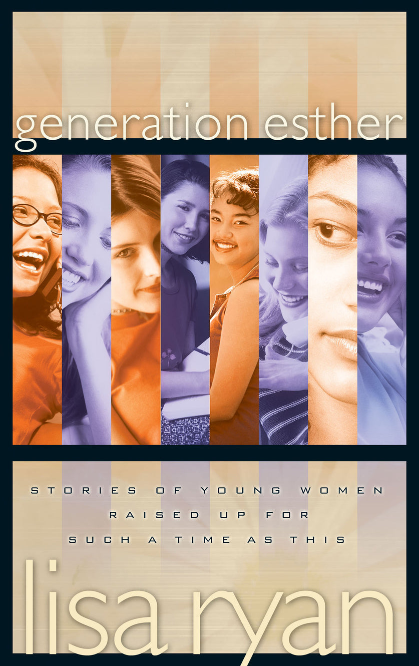 Generation Esther: Stories of Young Women Raised Up For Such a Time as This