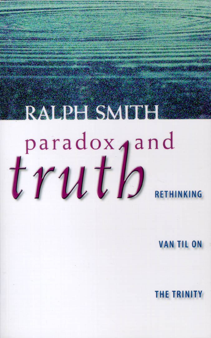 Paradox and Truth: Rethinking Van Til on the Trinity