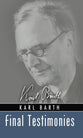 Final Testimonies (Karl Barth Series)