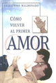 Como Volver Al Primer Amor (How To Return To Our First Love) (Spanish)