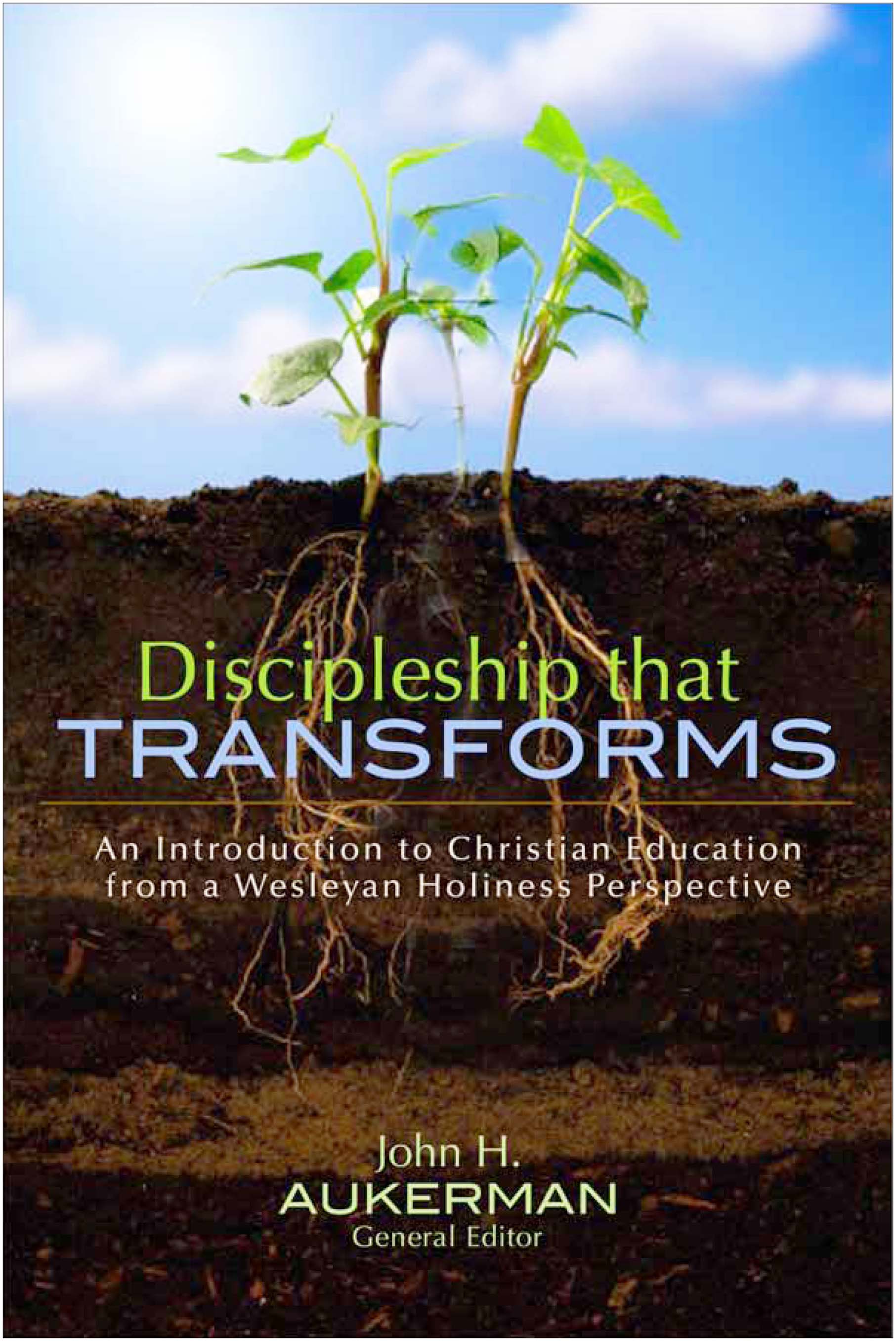 Discipleship That Transforms (2nd Edition): An Introduction to Christian Education From a Wesleyan Holiness Perspective
