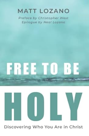 Free to Be Holy: Discovering Who You Are in Christ