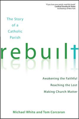 Rebuilt: Awakening the Faithful, Reaching the Lost, and Making Church Matter