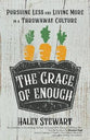 The Grace of Enough: Pursuing Less and Living More in a Throwaway Culture
