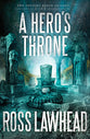 A Hero's Throne (#02 in The Ancient Earth Trilogy Series)