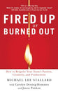 Fired Up Or Burned Out: How to Reignite Your Team's Passion, Creativity and Productivity
