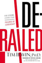 Derailed: Five Lessons Learned From Catastrophic Failures of Leadership