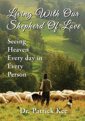 Living With Our Shepherd of Love: Seeing Heaven Everyday in Every Person