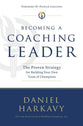 Becoming a Coaching Leader: The Proven System For Building Your Own Team of Champions