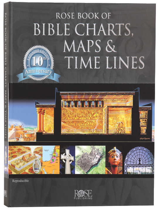 Rose Book of Bible Charts, Maps and Time Lines 10Th Anniversary Expanded Edition (Volume 1) (#1 in Rose Book Of Bible Charts Series)
