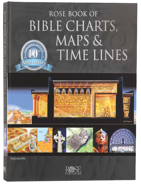 Rose Book of Bible Charts, Maps and Time Lines 10Th Anniversary Expanded Edition (Volume 1) (#1 in Rose Book Of Bible Charts Series)