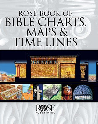 Rose Book of Bible Charts, Maps and Time Lines 10Th Anniversary Expanded Edition (Volume 1) (#1 in Rose Book Of Bible Charts Series)