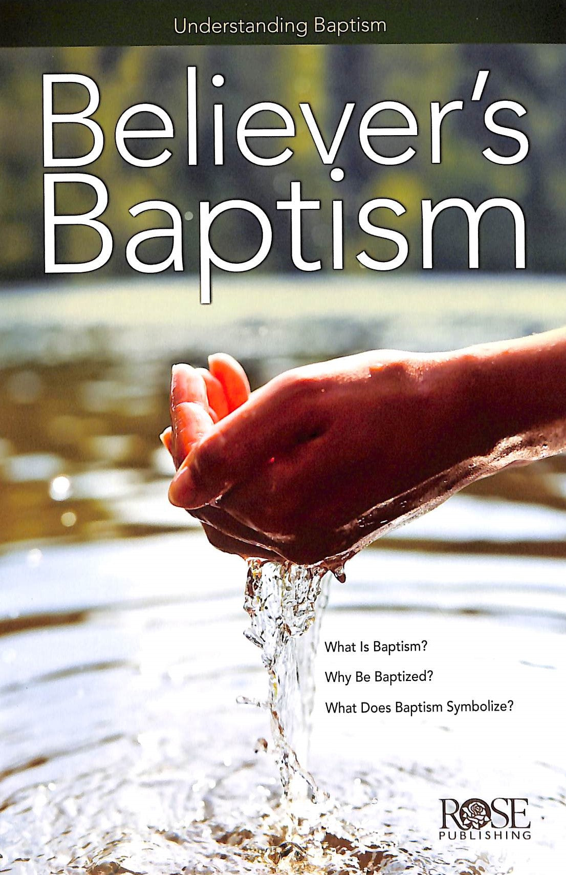 Believer's Baptism: Understanding Baptism (Rose Guide Series)