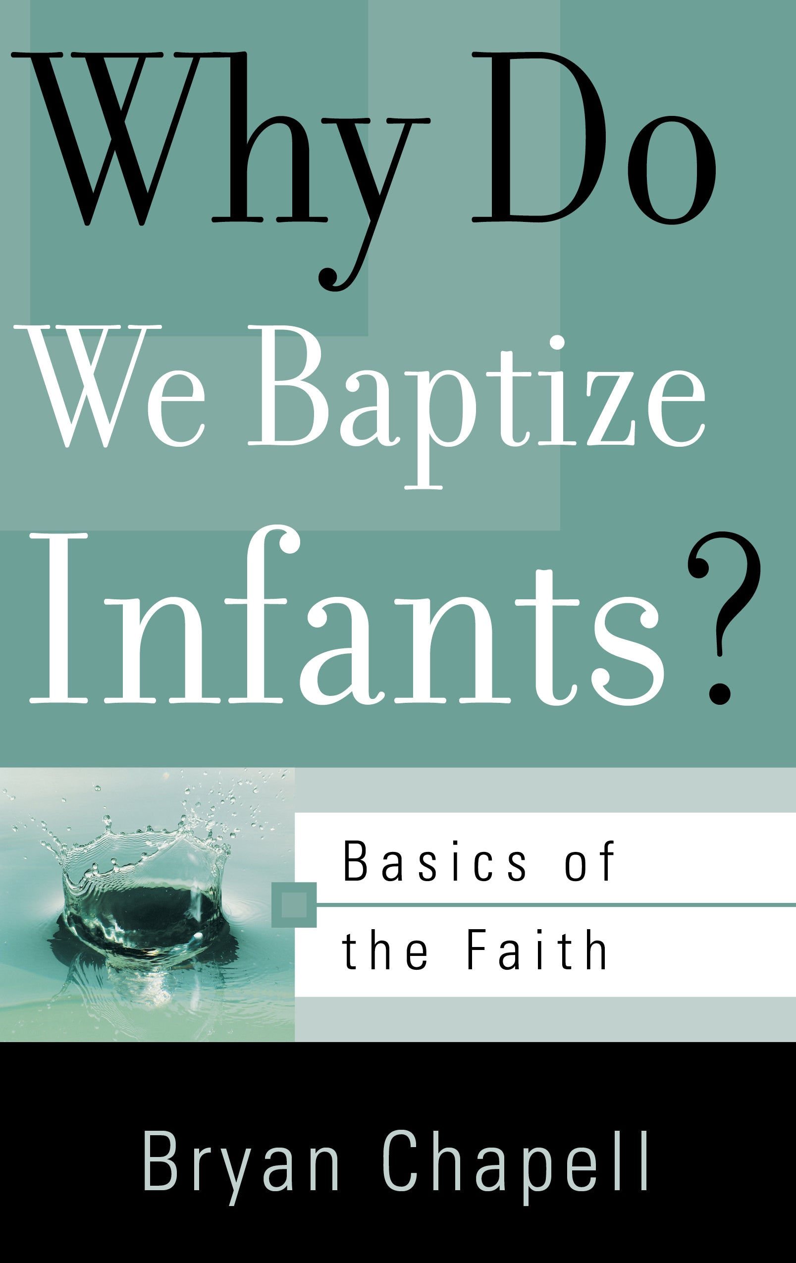 Why Do We Baptize Infants? (Basics Of The Reformed Faith Series (Now Botf))