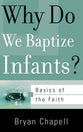 Why Do We Baptize Infants? (Basics Of The Reformed Faith Series (Now Botf))