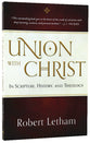 Union With Christ: In Scripture, History, and Theology
