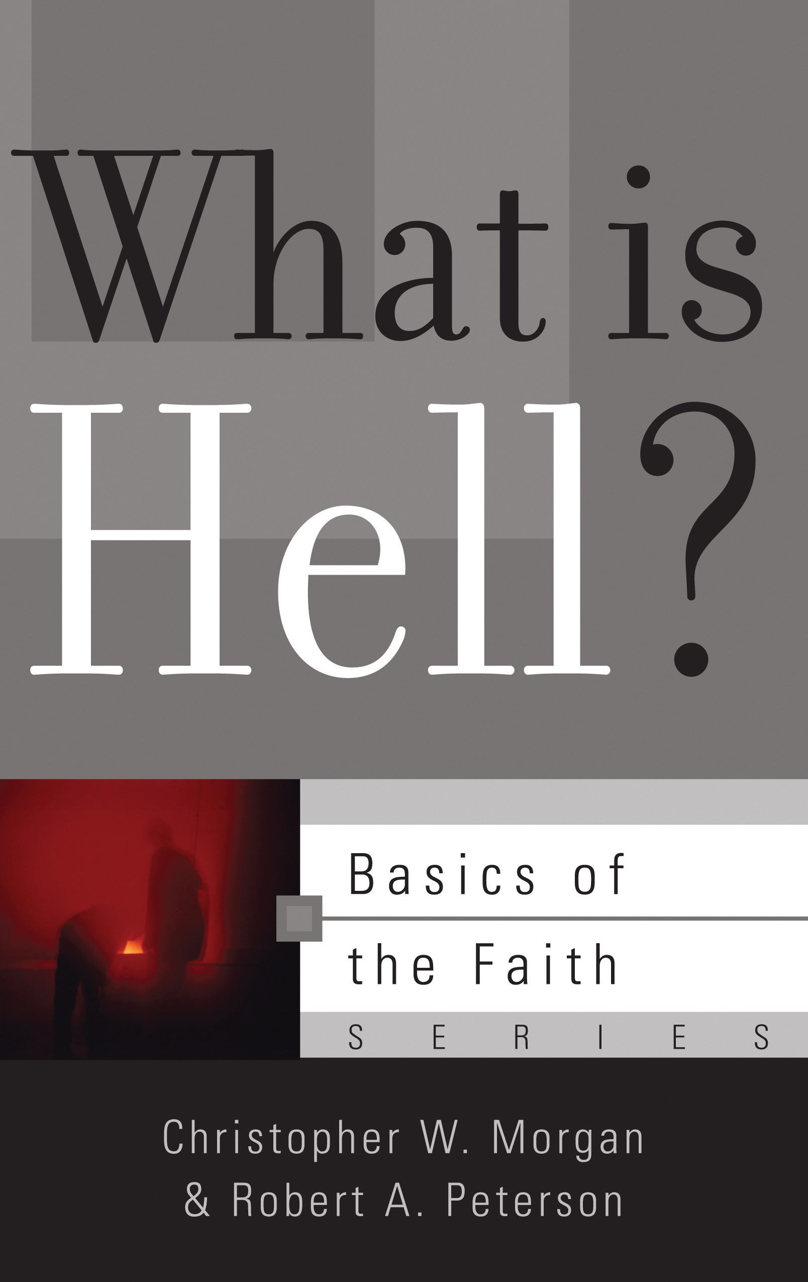 What is Hell? (Basics Of The Faith Series (Formerly 'Reformed' Borf))