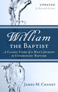 William the Baptist: A Classic Story of a Mans Journey to Understand Baptism