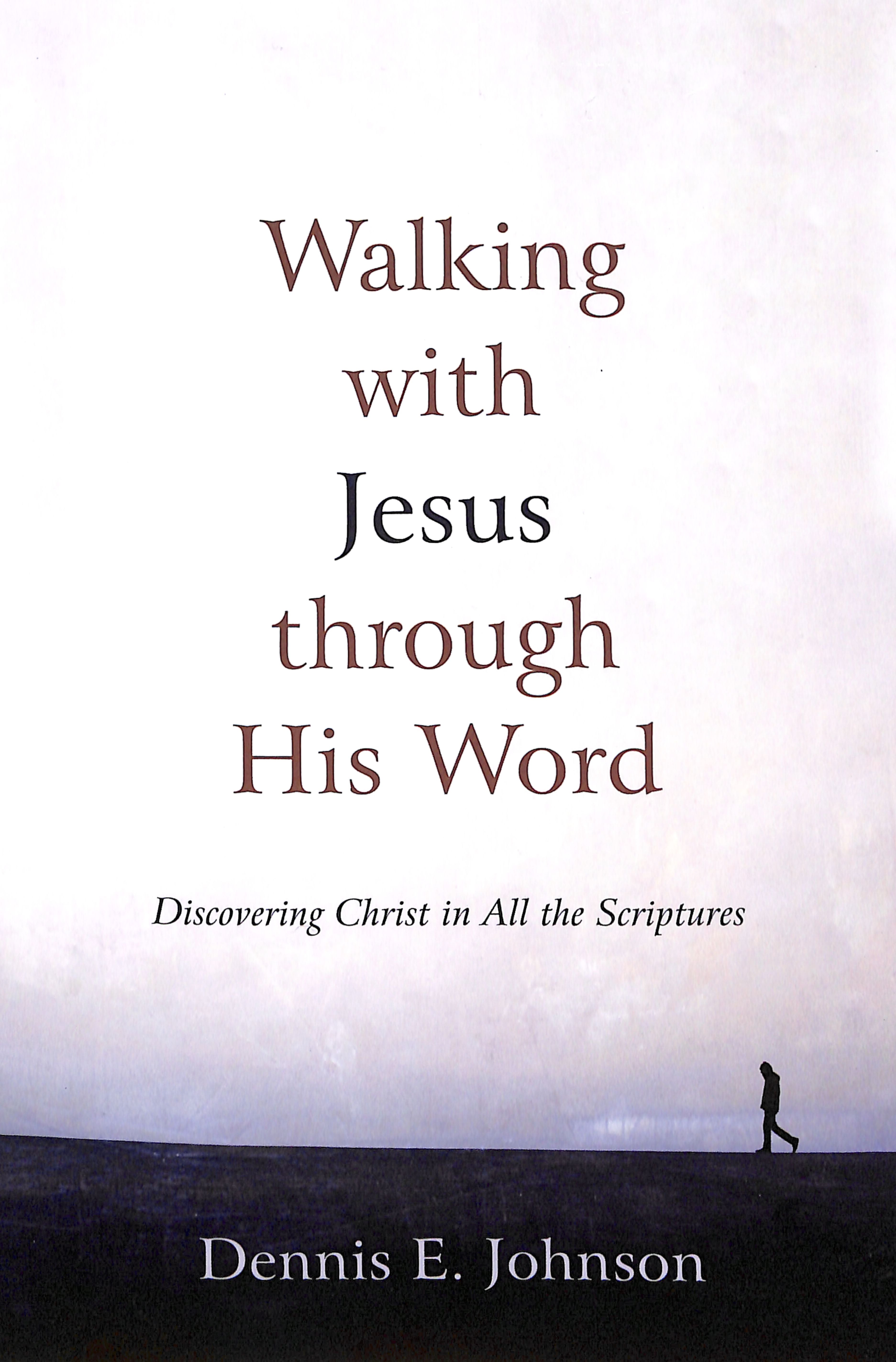Walking With Jesus Through His Word: Discovering Christ in All the Scriptures