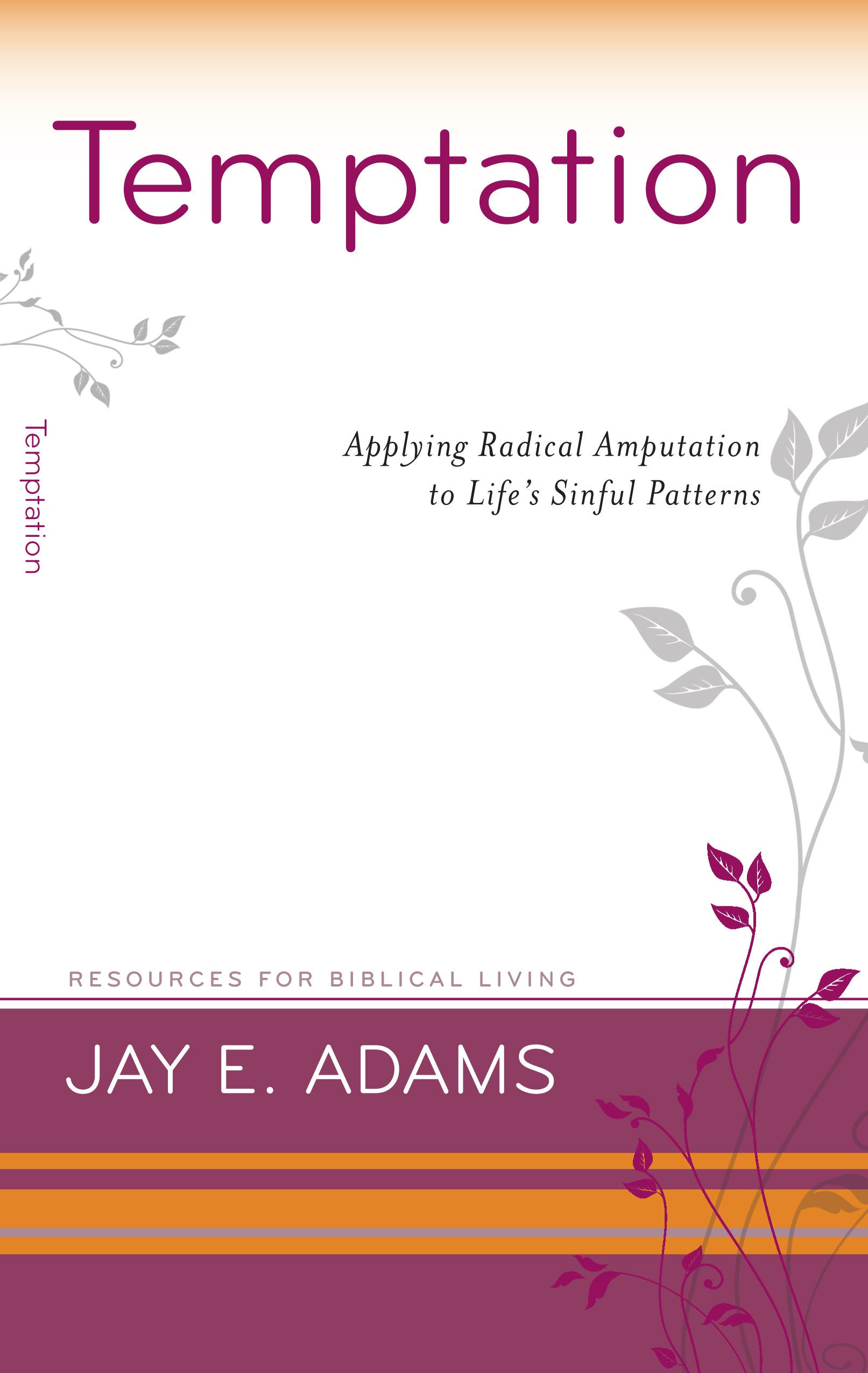 Temptation - Applying Radical Amputation to Life's Sinful Patterns (Resources For Biblical Living Series)