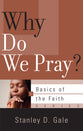 Why Do We Pray? (Basics Of The Faith Series (Formerly 'Reformed' Borf))