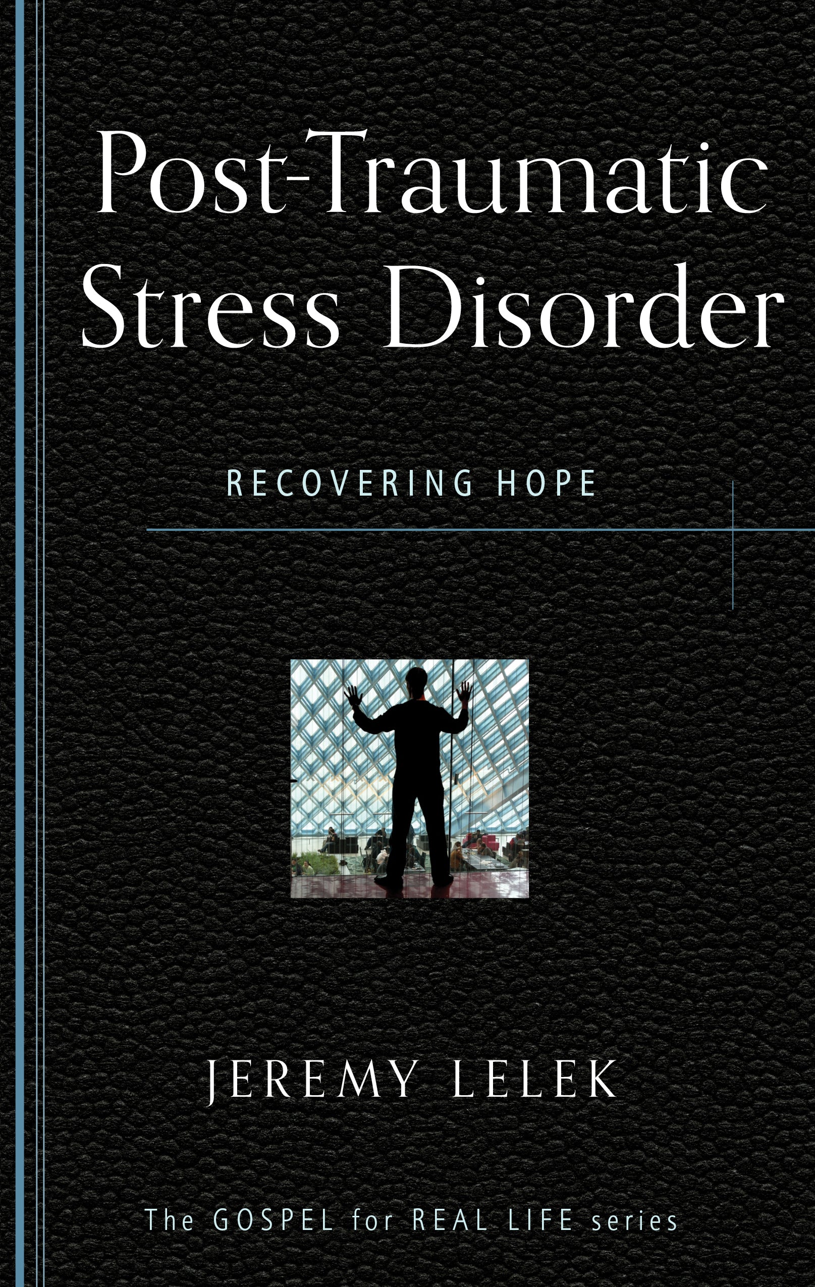 Post Traumatic Stress Disorder: Recovering Hope (Gospel For Real Life Counseling Booklets Series)