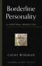 Borderline Personality: A Scriptural Perspective (Gospel For Real Life Counseling Booklets Series)