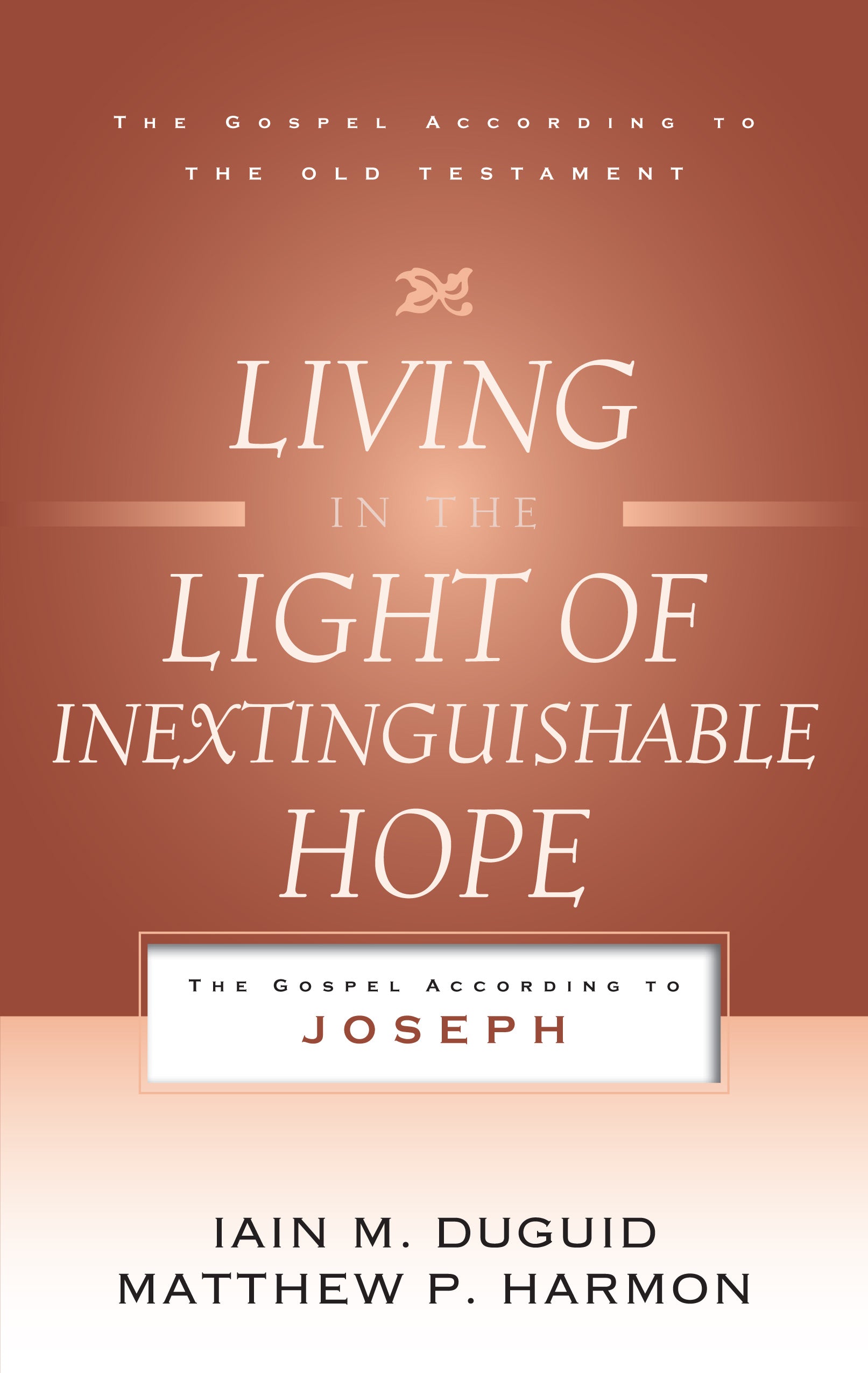 Living in the Light of Inextinguishable Hope (Gospel According To The Old Testament Series)