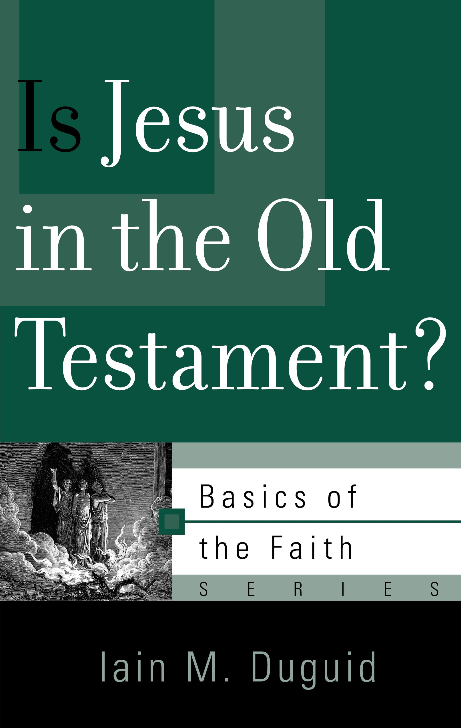 Is Jesus in the Old Testament? (Basics Of The Faith Series (Formerly 'Reformed' Borf))