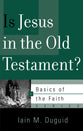 Is Jesus in the Old Testament? (Basics Of The Faith Series (Formerly 'Reformed' Borf))