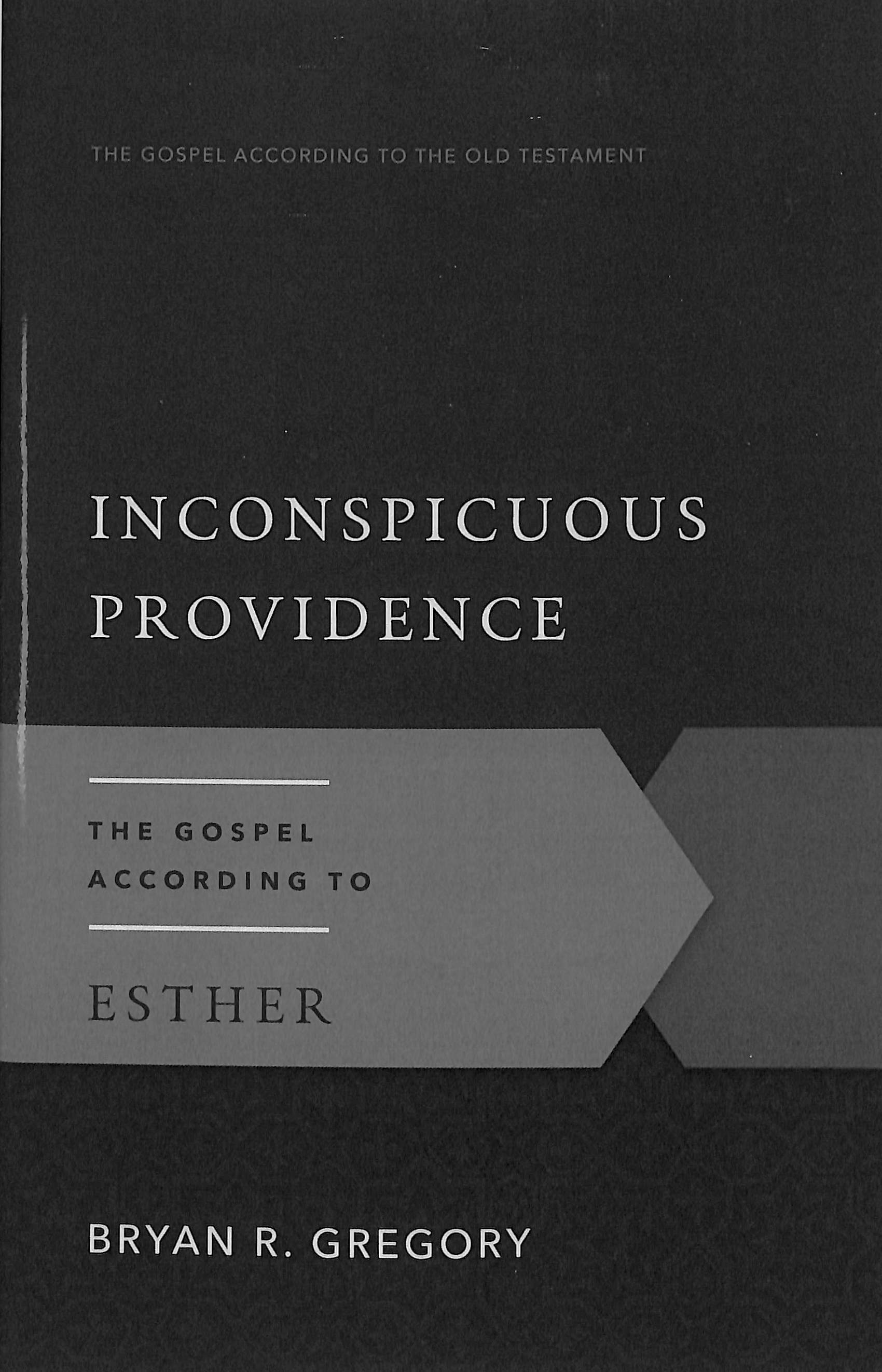 Inconspicuous Providence: The Gospel According to Esther (Gospel According To The Old Testament Series)