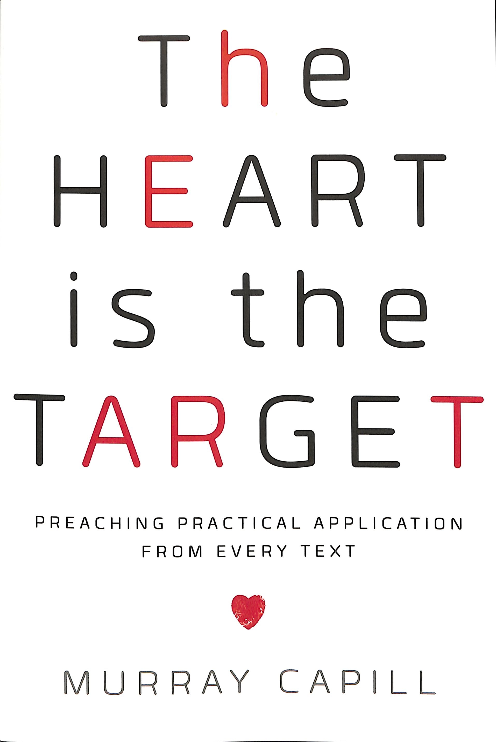 The Heart is the Target: Preaching Practical Application From Every Text