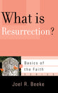 What is Resurrection? (Basics Of The Faith Series (Formerly 'Reformed' Borf))
