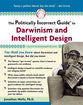 Politically Incorrect Guide to Darwin and Intelligent Design